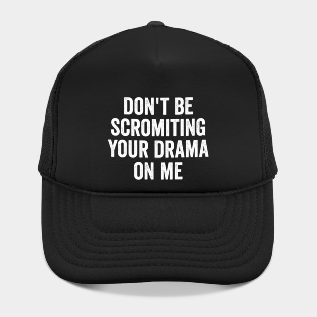 Don't Be Scromiting Your Drama On Me, distressed font by Luxinda