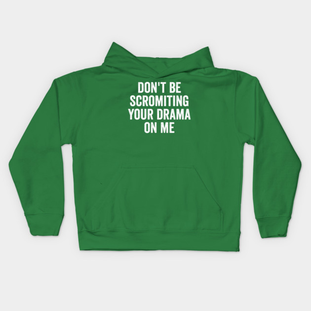 Don't Be Scromiting Your Drama On Me, distressed font Kids Hoodie by Luxinda
