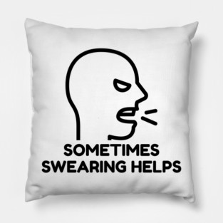 sometimes-swearing-helps Pillow