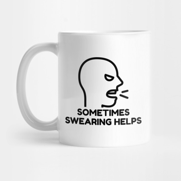 sometimes-swearing-helps by Creatifly Graphic Tees