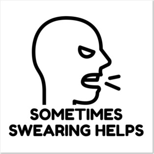 sometimes-swearing-helps Posters and Art