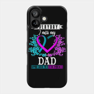 Everyday I Miss My Dad Suicide Prevention Awareness Phone Case