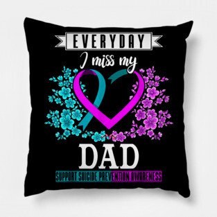 Everyday I Miss My Dad Suicide Prevention Awareness Pillow