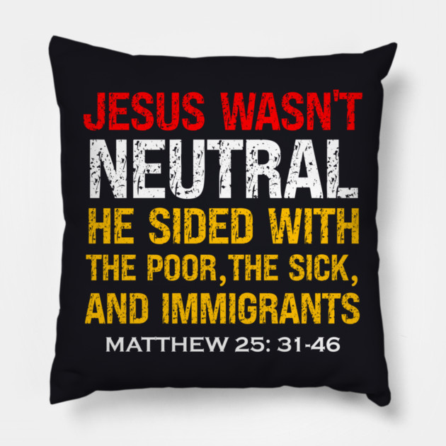 Jesus Wasn't Neutral — Matthew 25:31-46 Pillow by Charles's Store 8