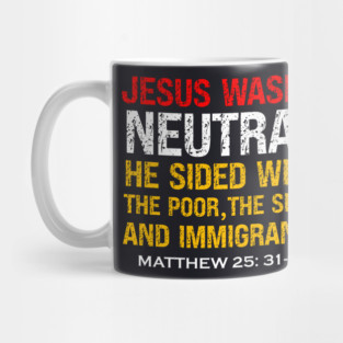 Jesus Wasn't Neutral — Matthew 25:31-46 Mug