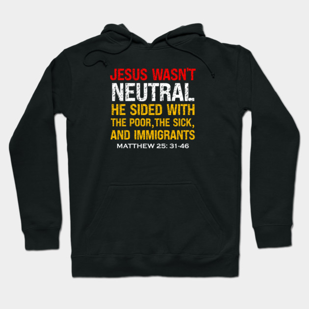 Jesus Wasn't Neutral — Matthew 25:31-46 Hoodie by Charles's Store 8