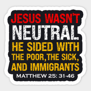 Jesus Wasn't Neutral — Matthew 25:31-46 Magnet