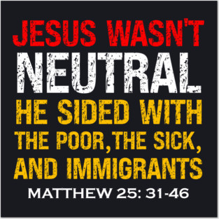 Jesus Wasn't Neutral — Matthew 25:31-46 Posters and Art