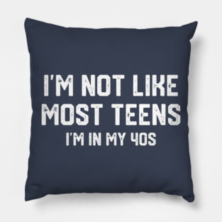 I'm Not Like Most Teens... Pillow