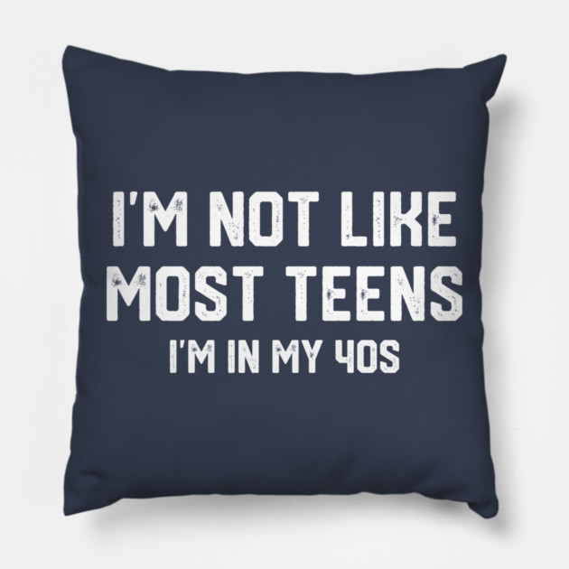 I'm Not Like Most Teens... Pillow by Litehouse Tees