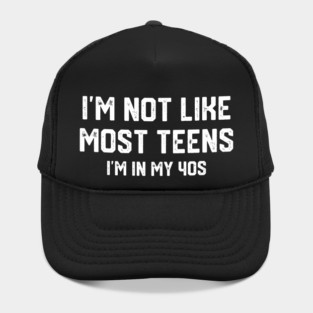 I'm Not Like Most Teens... Hat