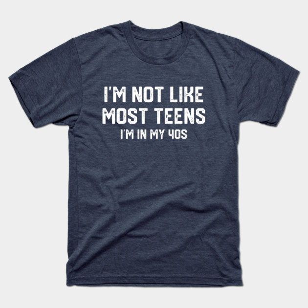 I'm Not Like Most Teens... T-Shirt by Litehouse Tees
