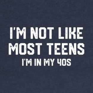 I'm Not Like Most Teens... T-Shirt