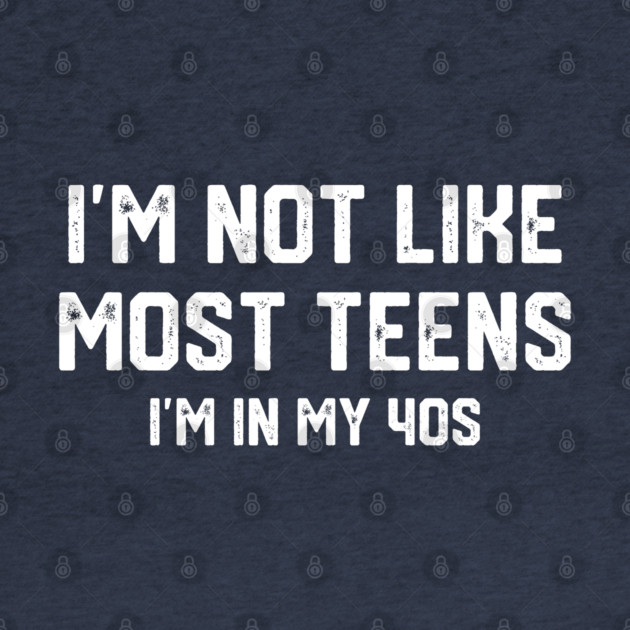 I'm Not Like Most Teens... by Litehouse Tees