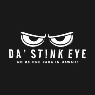 Stink Eye For Fakas in Hawaii T-Shirt