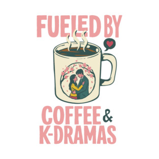 Fueled by Coffee and K-Dramas T-Shirt