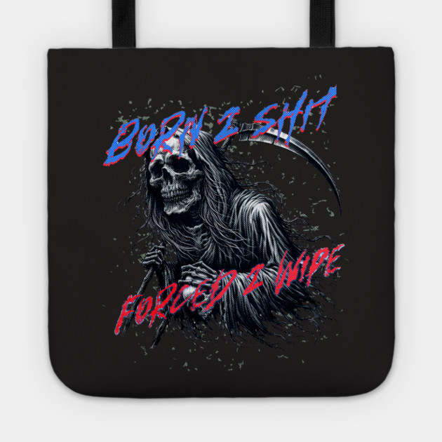 Funny Born 2 Shit Forced to Wipe Grim Reaper Skull Tote by casualteesinc