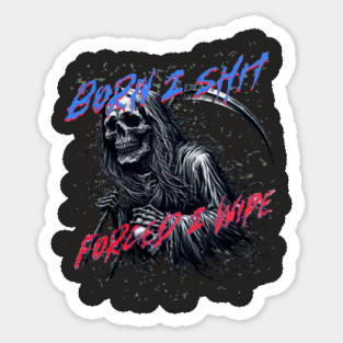 Funny Born 2 Shit Forced to Wipe Grim Reaper Skull Sticker