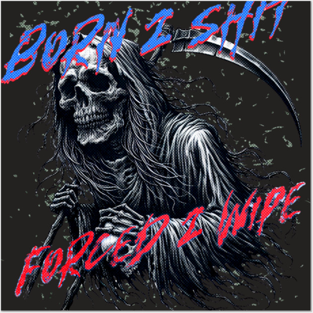 Funny Born 2 Shit Forced to Wipe Grim Reaper Skull Wall Art by casualteesinc