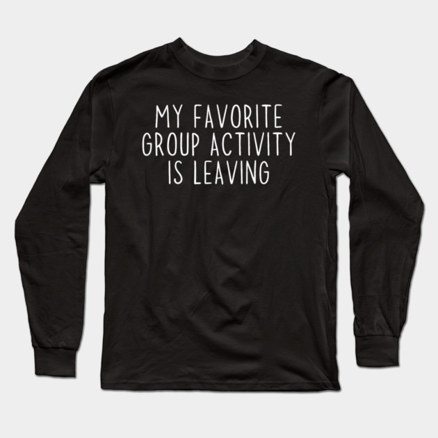 Funny Introvert Antisocial Sarcastic Humorous Long Sleeve T-Shirt by yangho