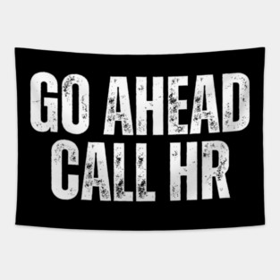 Funny Work Humor for Office Staff Go Ahead Call HR Tapestry