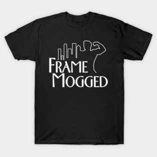 Frame Mogged Mog T-Shirt