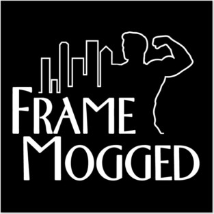 Frame Mogged Mog Posters and Art