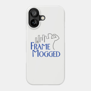 Frame Mogged Phone Case