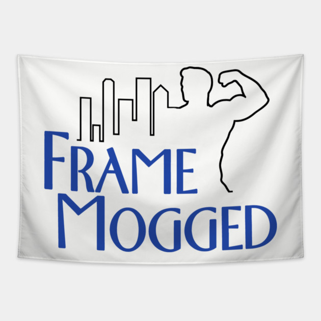Frame Mogged Tapestry by dumbshirts