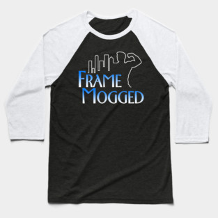 Frame Mogged Baseball T-Shirt