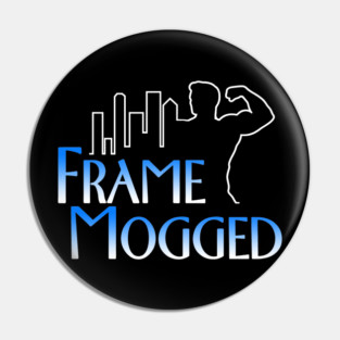 Frame Mogged Pin