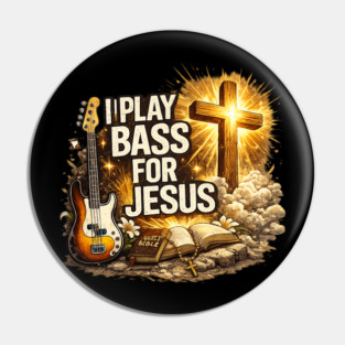 i play bass for jesus bass guitar and christian bassist Pin