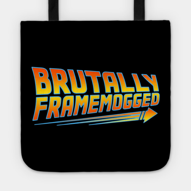 Brutally Frame Mogged Tote by dumbshirts