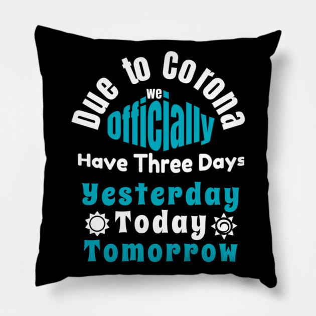 Due To Corona We have Only Three Days Now Pillow by DrollDrifter