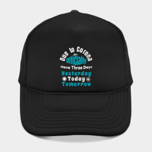 Due To Corona We have Only Three Days Now Hat