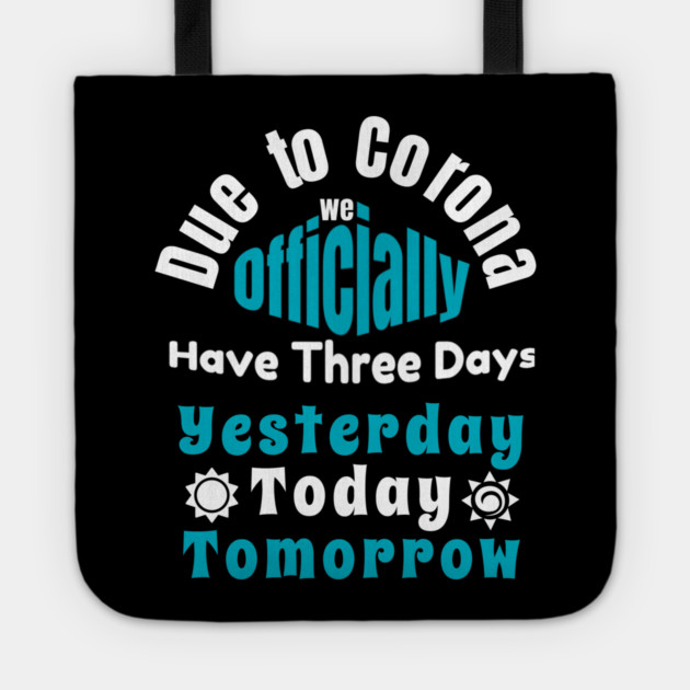 Due To Corona We have Only Three Days Now Tote by DrollDrifter