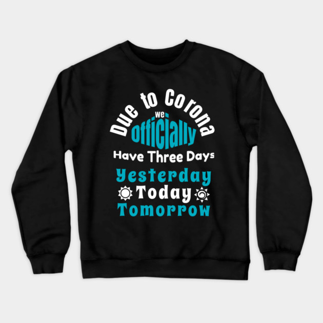 Due To Corona We have Only Three Days Now Crewneck Sweatshirt by DrollDrifters