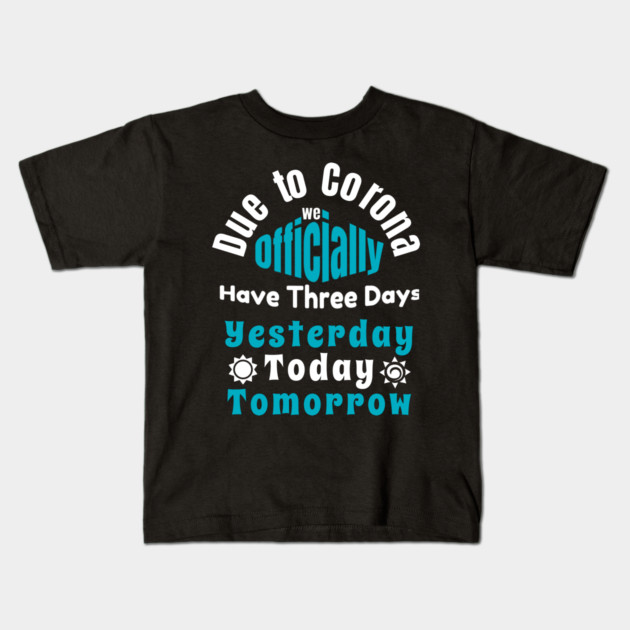 Due To Corona We have Only Three Days Now Kids T-Shirt by DrollDrifter