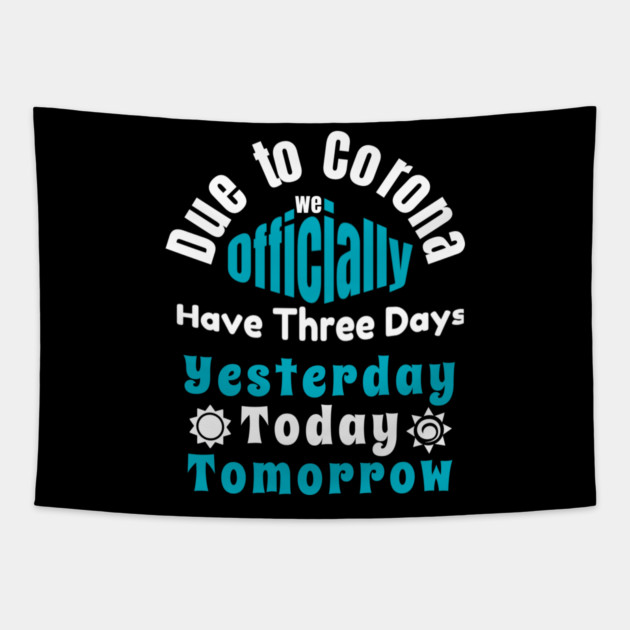 Due To Corona We have Only Three Days Now Tapestry by DrollDrifter