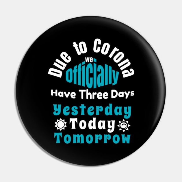 Due To Corona We have Only Three Days Now Pin by DrollDrifter
