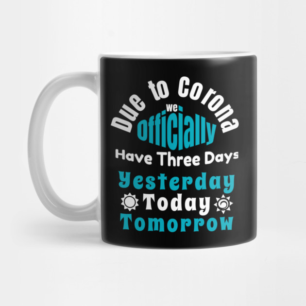 Due To Corona We have Only Three Days Now by DrollDrifter