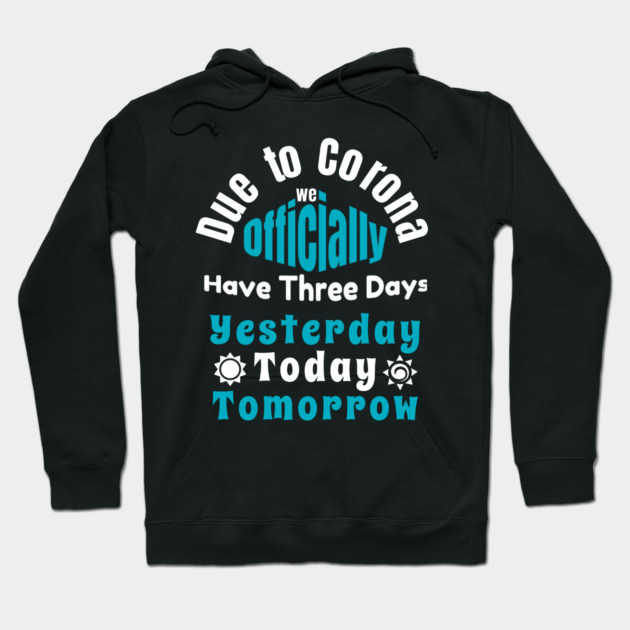 Due To Corona We have Only Three Days Now Hoodie by DrollDrifter