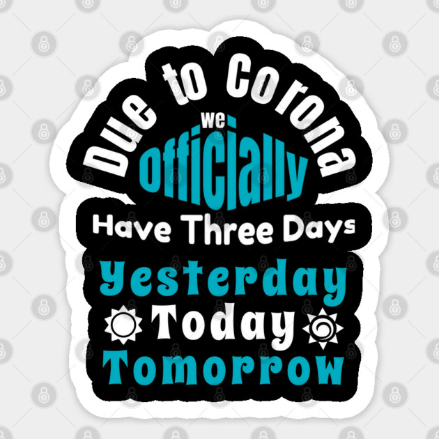 Due To Corona We have Only Three Days Now Sticker by DrollDrifters