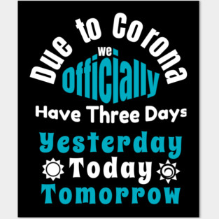 Due To Corona We have Only Three Days Now Posters and Art