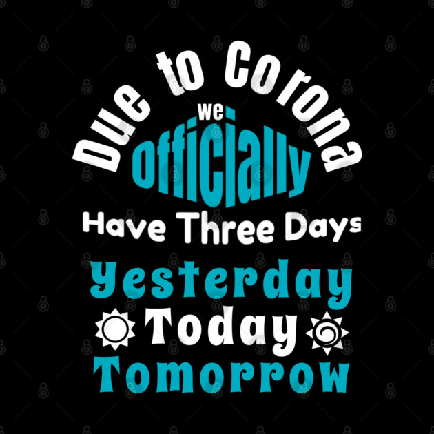 Due To Corona We have Only Three Days Now by DrollDrifter