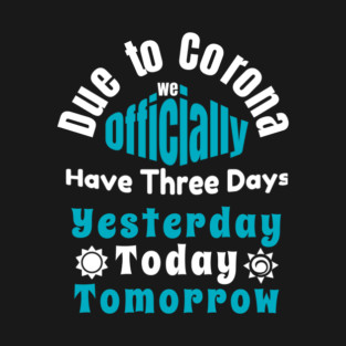 Due To Corona We have Only Three Days Now T-Shirt