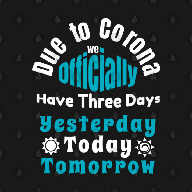 Due To Corona We have Only Three Days Now by DrollDrifter