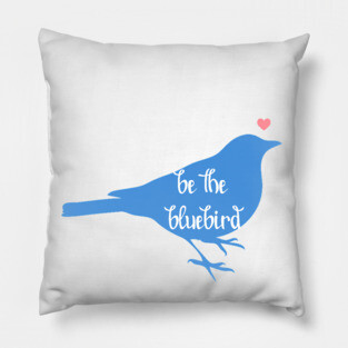 Be the Bluebird, Bluebird of Happiness, Positivity, Be Happy Bird Pillow