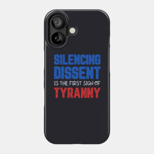 Silencing Dissent Is The First Sign Of Tyranny Phone Case