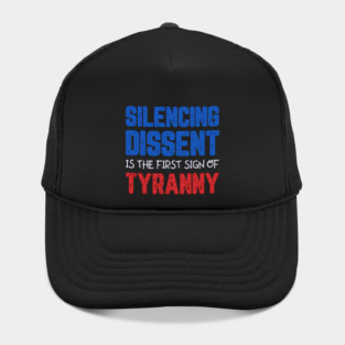 Silencing Dissent Is The First Sign Of Tyranny Hat